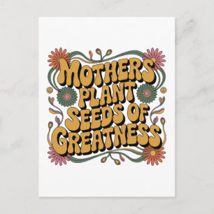 Mothers Plant Seeds Of Greatness Holiday Postcard