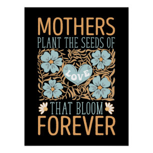 Mothers Plant The Seeds Of Love Forever Poster