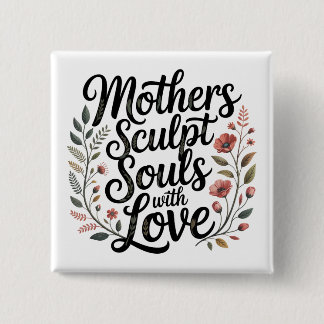 Mothers Sculpt Souls With Love 15 Cm Square Badge