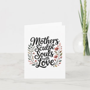 Mothers Sculpt Souls With Love Card