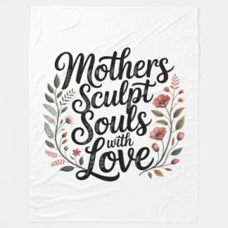 Mothers Sculpt Souls With Love Fleece Blanket