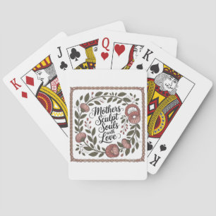 Mothers Sculpt Souls With Love Playing Cards