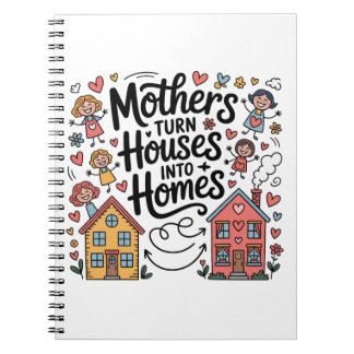 Mothers Turn Houses Into Homes Notebook