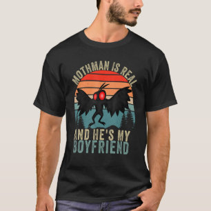 Mothman Is Real And He's My Boyfriend   Mothman Me T-Shirt