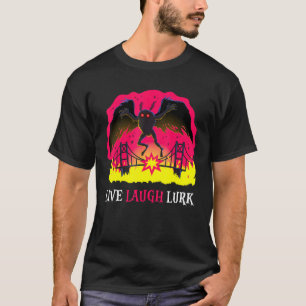 Mothman Live Laugh Lurk Harbinger Folklore Creepy T-Shirt