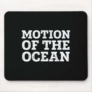 Motion Of The Ocean Cool Sarcastic Inspirational Q Mouse Mat
