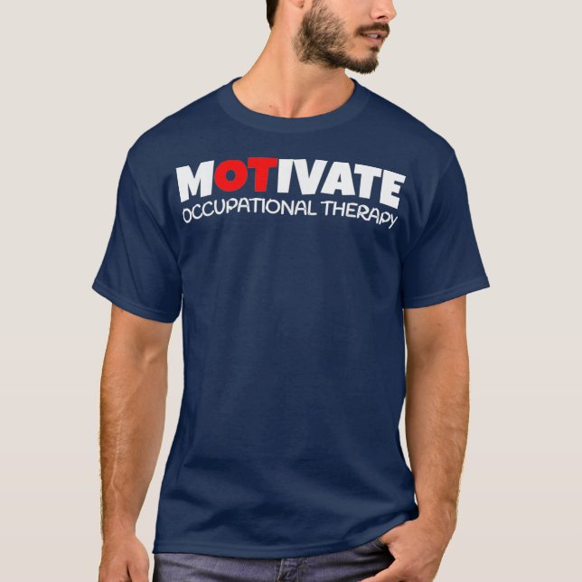 MOTIVATE Occupational Therapy T  OT OT Therapist T-Shirt (Front)