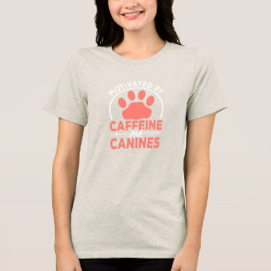 Motivated by Caffeine and Canines• Dog Mom T-Shirt Tri-Blend Shirt