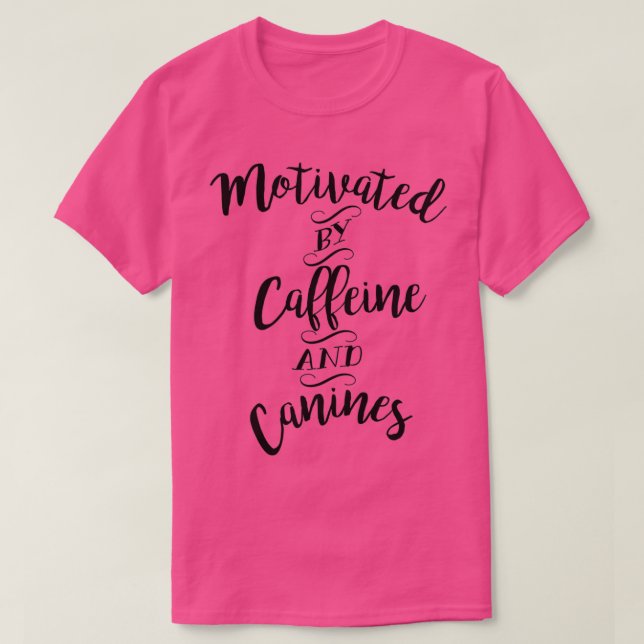 Motivated by Caffeine and Canines For Coffee and D T-Shirt (Design Front)