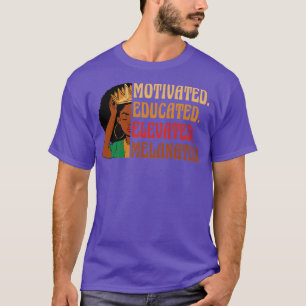 Motivated Educated Elevated Melanated Black Histor T-Shirt