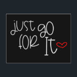 Motivating Quote Just Go For It Trendy Typography Postcard<br><div class="desc">A typographical design in funky lettering the encouraging quote Just Go For It in white with a red heart motif against a black background which can be changed to a different colour if you so wish.</div>
