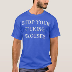 Motivation Crazy Dog Mens Stop Your Excuses Funny T-Shirt
