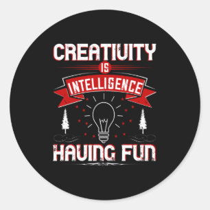 Motivation - Creativity Is Intelligence Classic Round Sticker