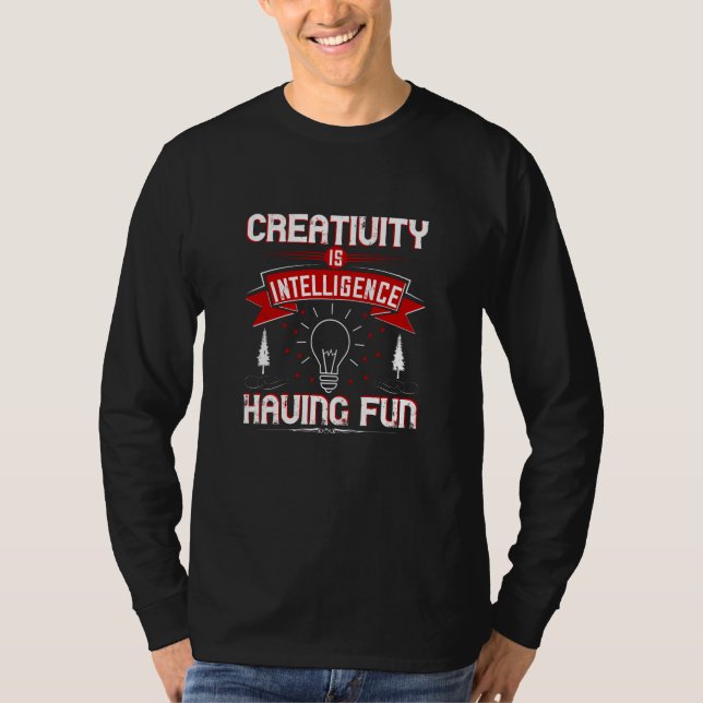 Motivation - Creativity Is Intelligence T-Shirt (Front)