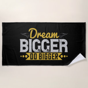 Motivation - Dream Bigger Do Bigger Beach Towel