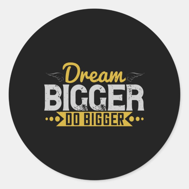 Motivation - Dream Bigger Do Bigger Classic Round Sticker (Front)