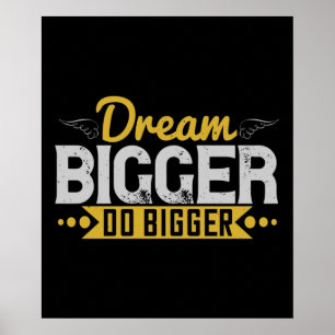Motivation - Dream Bigger Do Bigger Poster