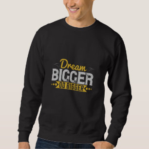 Motivation - Dream Bigger Do Bigger Sweatshirt