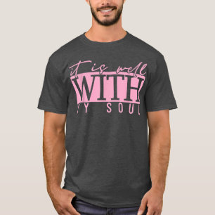 Motivation Faith Peace Religious It is Well with M T-Shirt