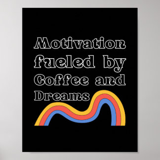 Motivation Fuelled by Coffee and Dreams Poster