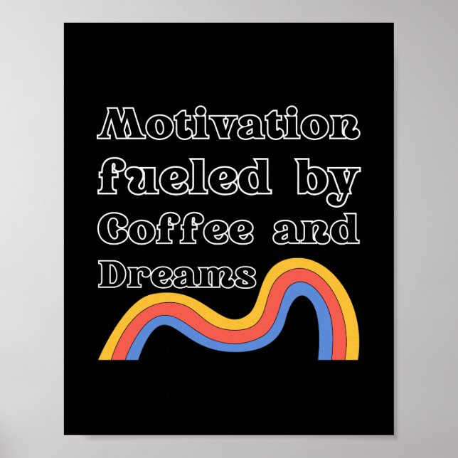 Motivation Fuelled by Coffee and Dreams Poster (Front)