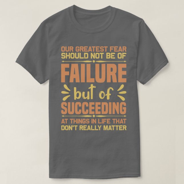 Motivation Greatest Fear Of Failure T-Shirt (Design Front)