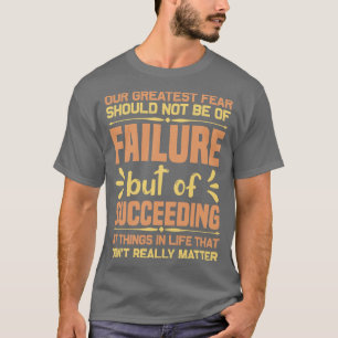 Motivation Greatest Fear Of Failure T-Shirt