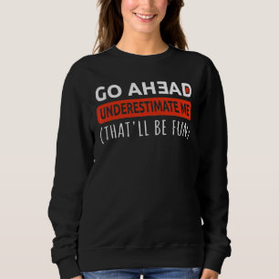 Motivation Gym Workout Underestimate Me That'll Be Sweatshirt