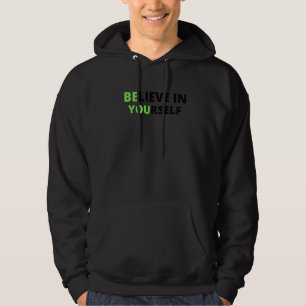 Motivation Inspirational  Quote Believe In Yoursel Hoodie