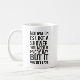 Motivation is Like a Shower Quote – Funny Coffee Mug