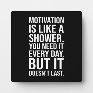 Motivation is Like a Shower Quote – Funny Plaque
