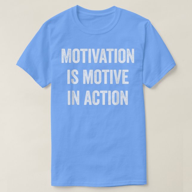 Motivation is motive in action Funny Tee  (Design Front)