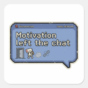 Motivation Left the Chat/Retro Pixel Gamer Mood  Square Sticker