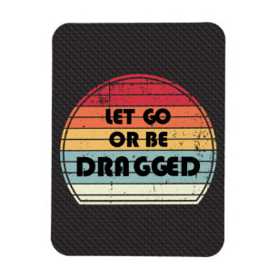 Motivation - Let go or be dragged Magnet