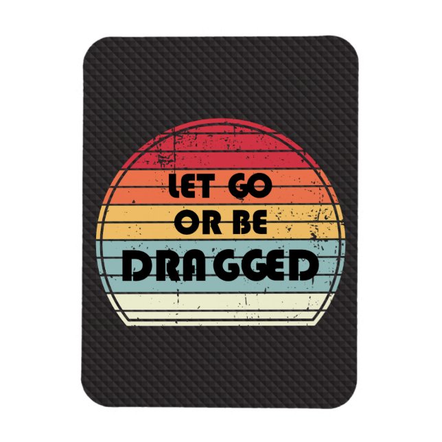 Motivation - Let go or be dragged Magnet (Vertical)