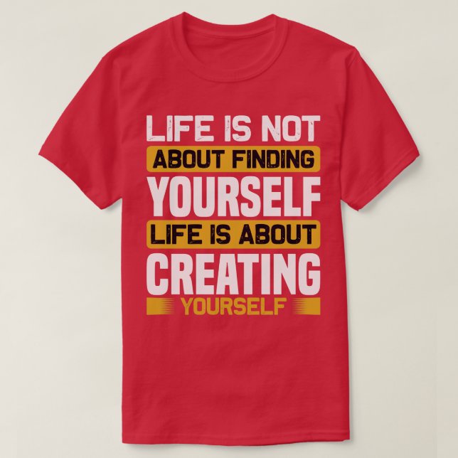 Motivation Life Is About Creating T-Shirt (Design Front)
