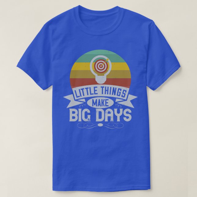 Motivation Little Things Make Big Days T-Shirt (Design Front)