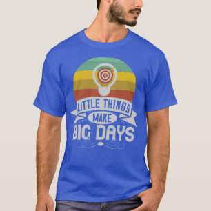 Motivation Little Things Make Big Days T-Shirt