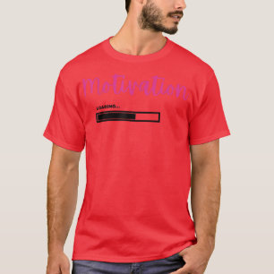 Motivation Loading T-Shirt