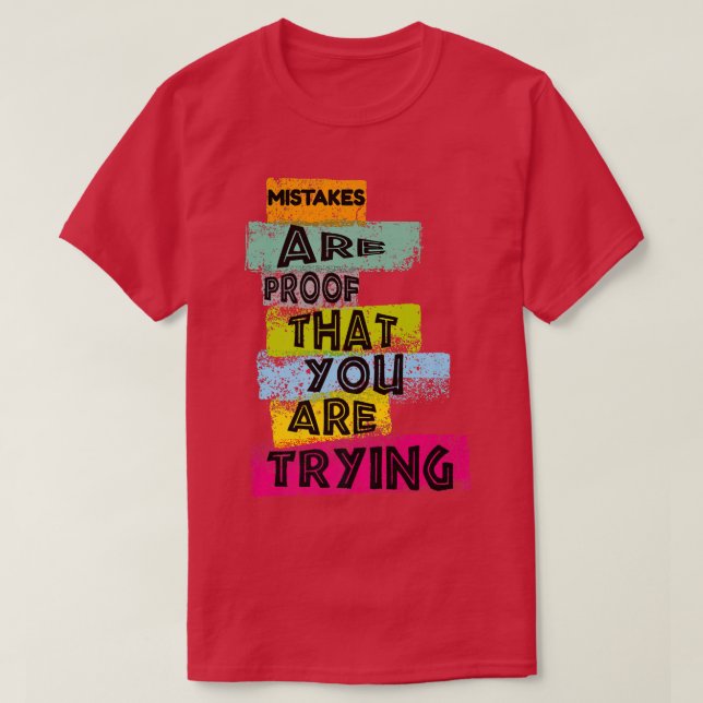 MOTIVATION MISTAKES are proof that YOU ARE TRYING  T-Shirt (Design Front)