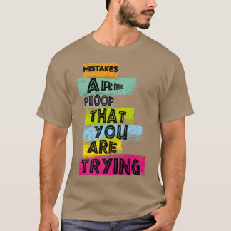 MOTIVATION MISTAKES are proof that YOU ARE TRYING T-Shirt