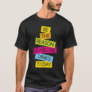 Motivation Pickleball Be The Reason Someone Dinks T-Shirt