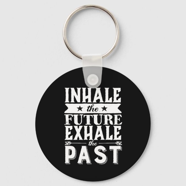 Motivation Quote Inhale The Future Exhale The Past Key Ring (Front)