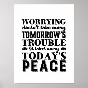 Motivation Quote Worrying Takes Away Today's Peace Poster