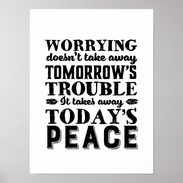 Motivation Quote Worrying Takes Away Today's Peace Poster (Front)
