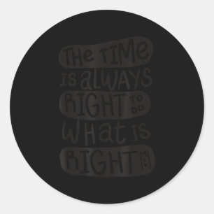 Motivation Quotes Shirt - The Time Is Always Right Classic Round Sticker