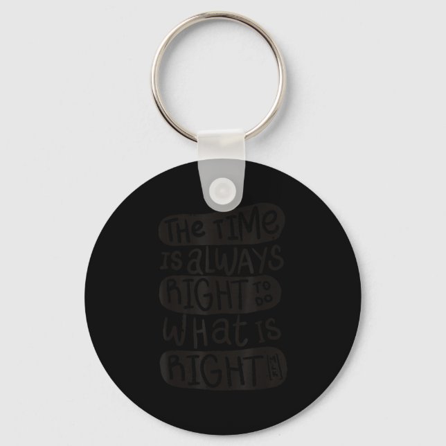 Motivation Quotes Shirt - The Time Is Always Right Key Ring (Front)