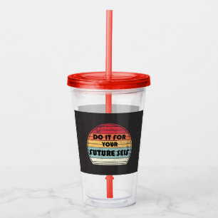 Motivation sentence - Do it for your future self Acrylic Tumbler