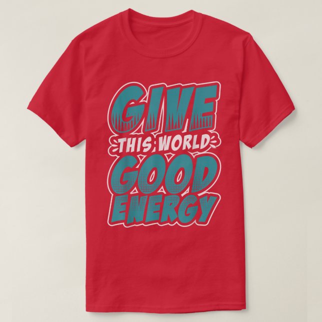 Motivation Shirt Give This World Good Energy Inspi (Design Front)