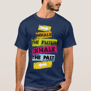 MOTIVATION Speech Inhale The Future Ehale The Past T-Shirt